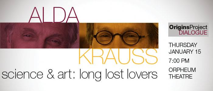 Alda & Krauss: An Origins Project Dialogue - Science and Art: Long Lost Lovers