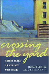 Crossing the Yard: Thirty Years as a Prison Volunteer